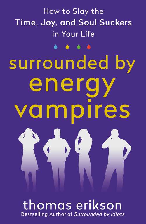 Book cover of Surrounded by Energy Vampires: How to Slay the Time, Joy, and Soul Suckers in Your Life (The Surrounded by Idiots Series)