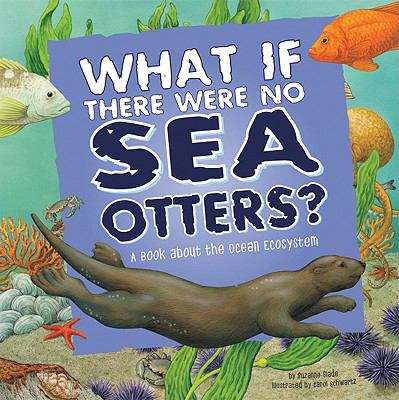 Book cover of What If There Were No Sea Otters?: A Book About The Ocean Ecosystem