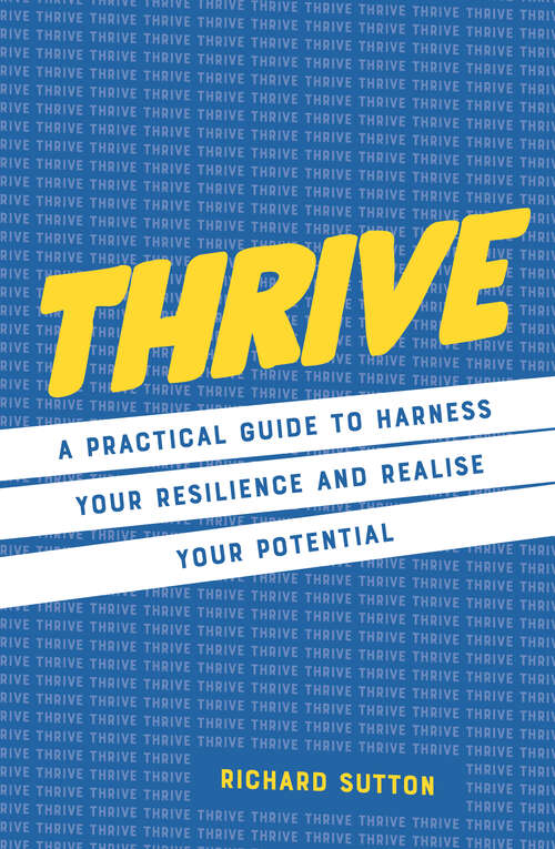 Book cover of Thrive: A practical guide to harness your resilience and realize your potential