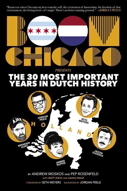 Book cover of Boom Chicago Presents the 30 Most Important Years in Dutch History