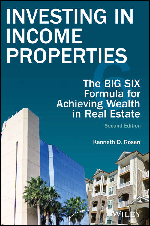 Book cover of Investing in Income Properties: The Big Six Formula for Achieving Wealth in Real Estate