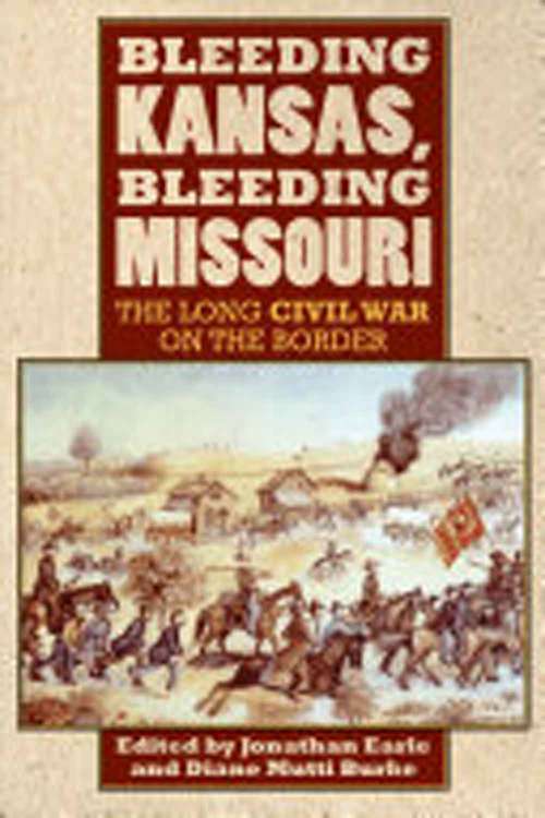 Bleeding Kansas, Bleeding Missouri: The Long Civil War On the Border