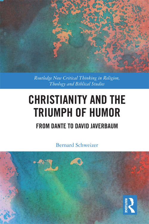 Book cover of Christianity and the Triumph of Humor: From Dante to David Javerbaum (Routledge New Critical Thinking in Religion, Theology and Biblical Studies)