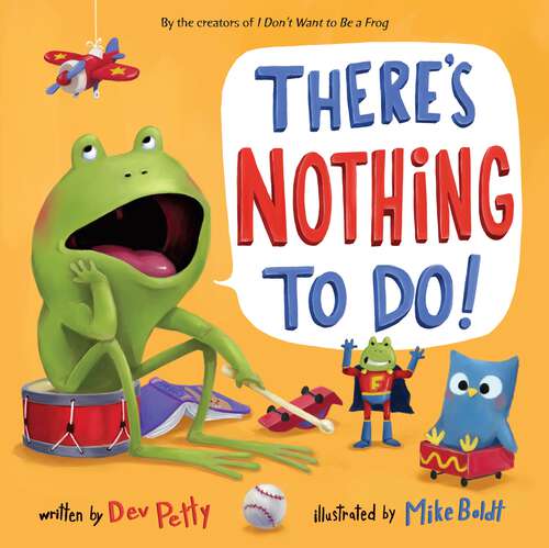 Book cover of There's Nothing to Do! (I Don't Want To Be A Frog Ser.)