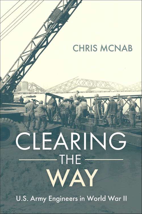 Book cover of Clearing the Way: U.S. Army Engineers in World War II