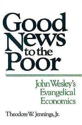 Book cover of Good News to the Poor: John Wesley's Evangelical Economics