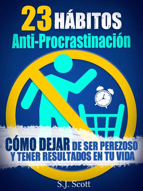 Book cover of 23 Hábitos Anti-Procrastinación     Cómo Dejar De Ser Perezoso Y Tener Resultados En Tu Vida.