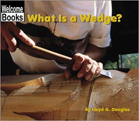 What Is a Wedge: Simple Machines (Welcome Books)