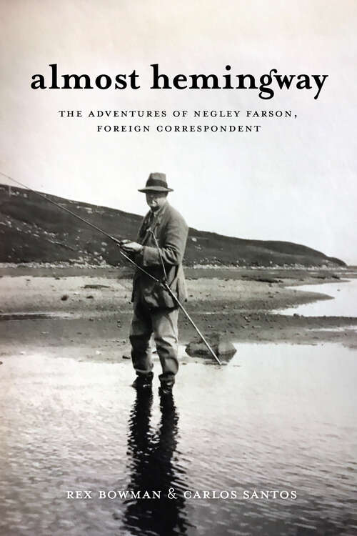 Book cover of Almost Hemingway: The Adventures of Negley Farson, Foreign Correspondent