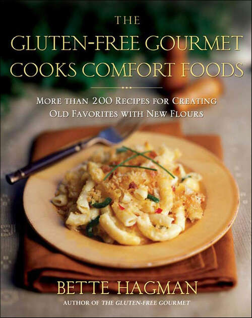 Book cover of The Gluten-Free Gourmet Cooks Comfort Foods: More than 200 Recipes for Creating Old Favorites with New Flours