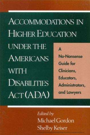 Accommodations in Higher Education under the Americans with Disabilities Act: A No-Nonsense Guide for Clinicians, Educators, Administrators, and Lawyers