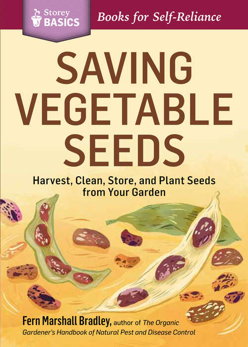 Book cover of Saving Vegetable Seeds: Harvest, Clean, Store, and Plant Seeds from Your Garden. A Storey BASICS® Title (Storey Basics)