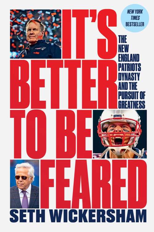 Book cover of It's Better to Be Feared: Inside The New England Patriots Dynasty