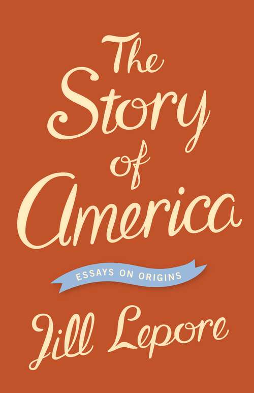 Book cover of The Story of America: Essays on Origins