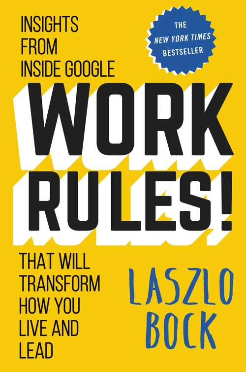 Book cover of Work Rules!: Insights from Inside Google That Will Transform How You Live and Lead