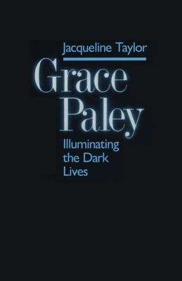 Book cover of Grace Paley: Illuminating the Dark Lives