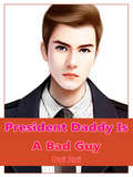 President Daddy Is A Bad Guy: Volume 1 (Volume 1 #1)