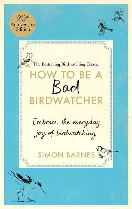 Book cover of How to be a Bad Birdwatcher: To The Greater Glory Of Life