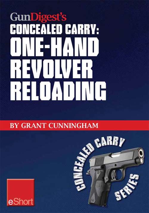 Book cover of Gun Digest's One-Hand Revolver Reloading Concealed Carry eShort