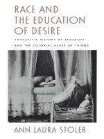 Race and the Education of Desire: Foucault’s History of Sexuality and the Colonial Order of Things