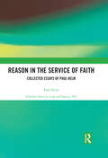 Reason in the Service of Faith: Collected Essays of Paul Helm