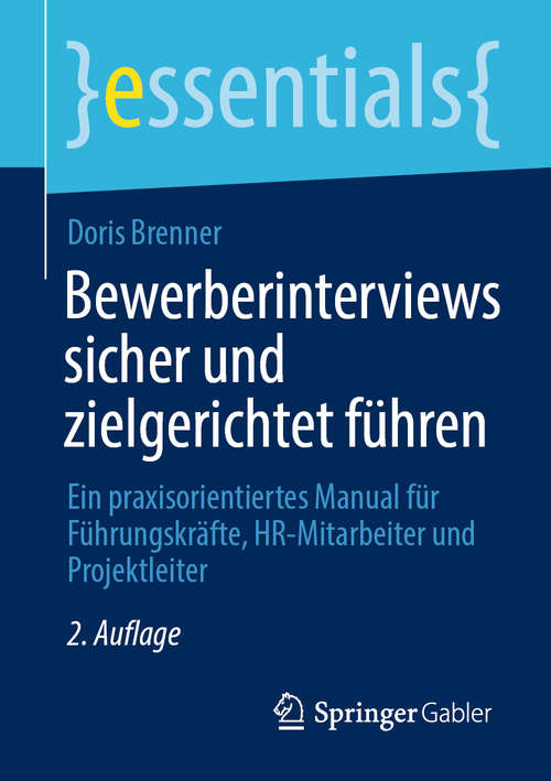 Book cover of Bewerberinterviews sicher und zielgerichtet führen: Ein praxisorientiertes Manual für Führungskräfte, HR-Mitarbeiter und Projektleiter (2. Aufl. 2020) (essentials)