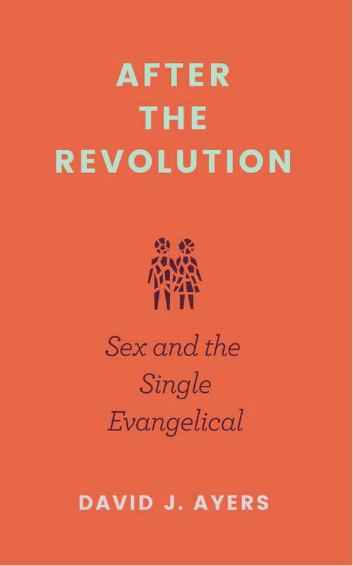 Book cover of After the Revolution: Sex and the Single Evangelical