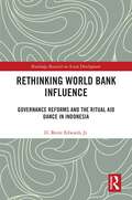 Rethinking World Bank Influence: Governance Reforms and the Ritual Aid Dance in Indonesia (Routledge Research on Asian Development)