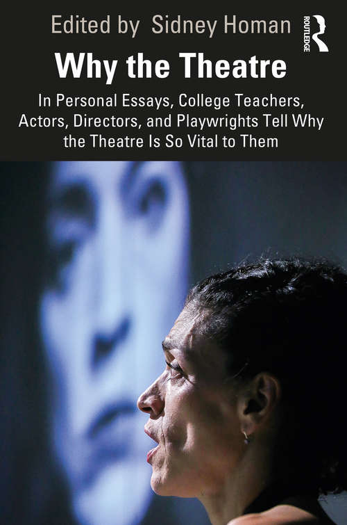 Book cover of Why the Theatre: In Personal Essays, College Teachers, Actors, Directors, and Playwrights Tell Why the Theatre Is So Vital to Them