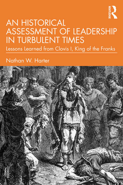 Book cover of An Historical Assessment of Leadership in Turbulent Times: Lessons Learned from Clovis I, King of the Franks (Leadership: Research And Practice Ser.)