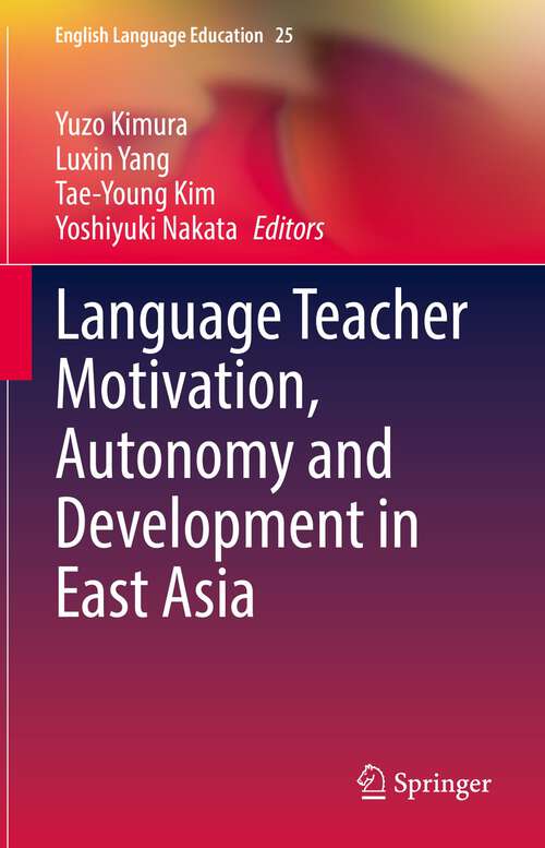 Language Teacher Motivation, Autonomy and Development in East Asia (English Language Education #25)