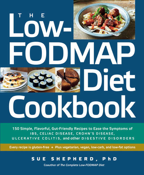 Book cover of The Low-FODMAP Diet Cookbook: 150 Simple, Flavorful, Gut-Friendly Recipes to Ease the Symptoms of IBS, Celiac Disease, Crohn's Disease, Ulcerative Colitis, and Other Digestive Disorders (Low-FODMAP Diet)