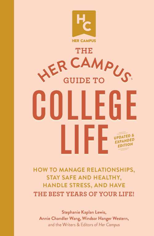 Book cover of The Her Campus Guide to College Life, Updated and Expanded Edition: How to Manage Relationships, Stay Safe and Healthy, Handle Stress, and Have the Best Years of Your Life!
