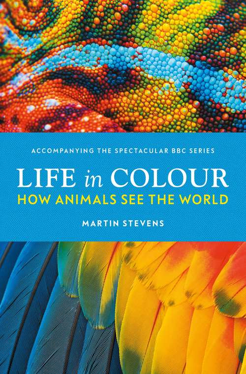 Book cover of Life in Colour: How Animals See the World