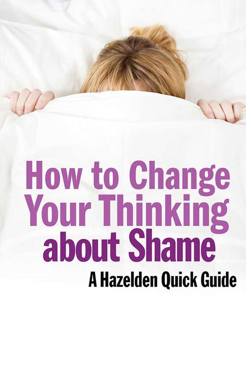 Book cover of How to Change Your Thinking About Shame: Hazelden Quick Guides