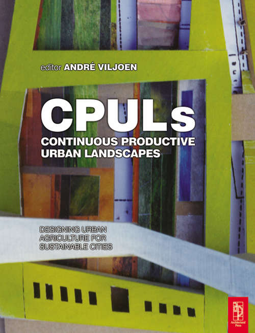 Continuous Productive Urban Landscapes: Designing Urban Agriculture For Sustainable Cities