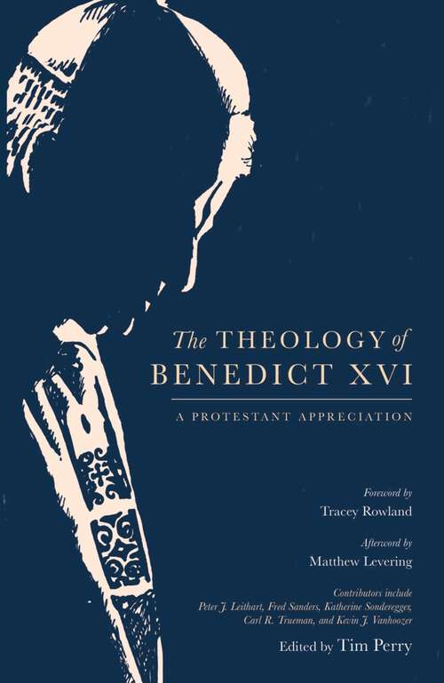 Book cover of The Theology of Benedict XVI: A Protestant Appreciation