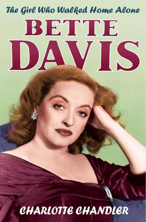 Book cover of The Girl Who Walked Home Alone: Bette Davis, A Personal Biography