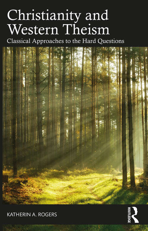 Book cover of Christianity and Western Theism: Classical Approaches to the Hard Questions