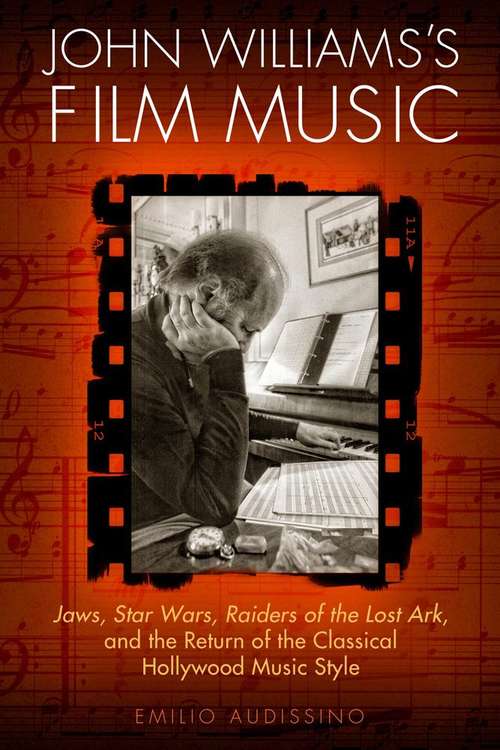 Book cover of John Williams's Film Music: Jaws, Star Wars, Raiders of the Lost Ark, and the Return of the Classical Hollywood Music Style