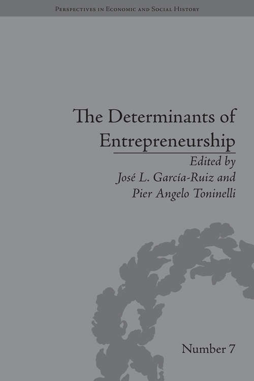 The Determinants of Entrepreneurship: Leadership, Culture, Institutions (Perspectives in Economic and Social History #7)