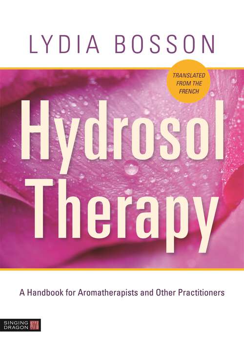 Book cover of Hydrosol Therapy: A Handbook for Aromatherapists and Other Practitioners