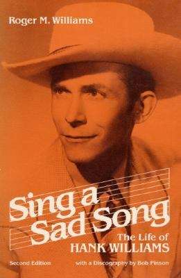 Book cover of Sing a Sad Song: The Life of Hank Williams (Music in American Life)