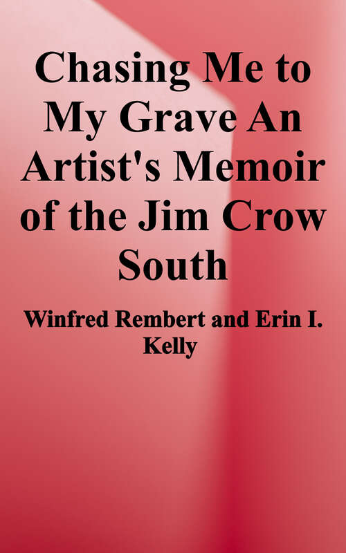 Book cover of Chasing Me to My Grave: An Artist's Memoir of the Jim Crow South