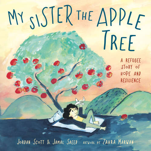 Book cover of My Sister the Apple Tree: A Refugee Story of Hope and Resilience