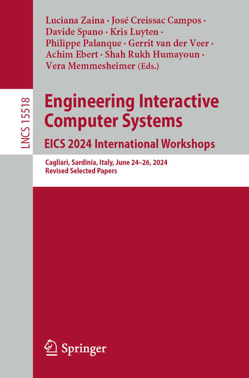 Book cover of Engineering Interactive Computer Systems. EICS 2024 International Workshops: Cagliari, Sardinia, Italy, June 24–28, 2024, Revised Selected Papers (Lecture Notes in Computer Science #15518)