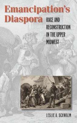 Emancipation's Diaspora: Race and Reconstruction in the Upper Midwest