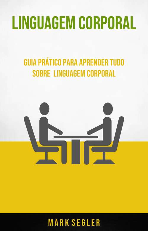 Book cover of Linguagem Corporal: Guia Prático Para Aprender Tudo Sobre  Linguagem Corporal