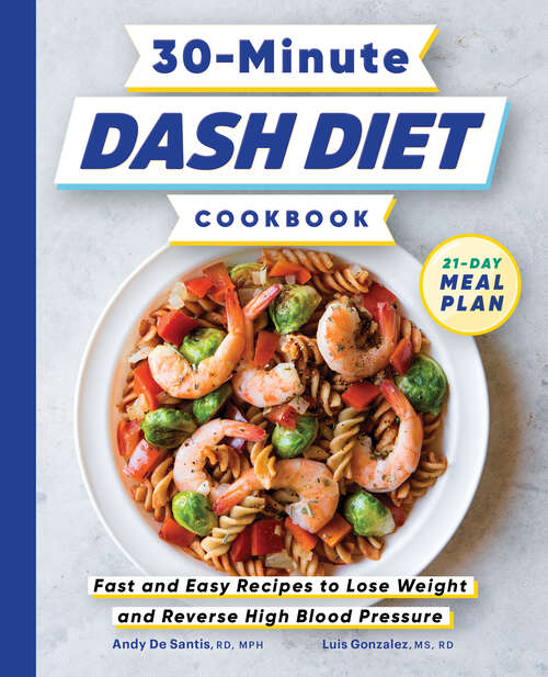 Book cover of 30-Minute DASH Diet Cookbook: Fast and Easy Recipes to Lose Weight and Reverse High Blood Pressure