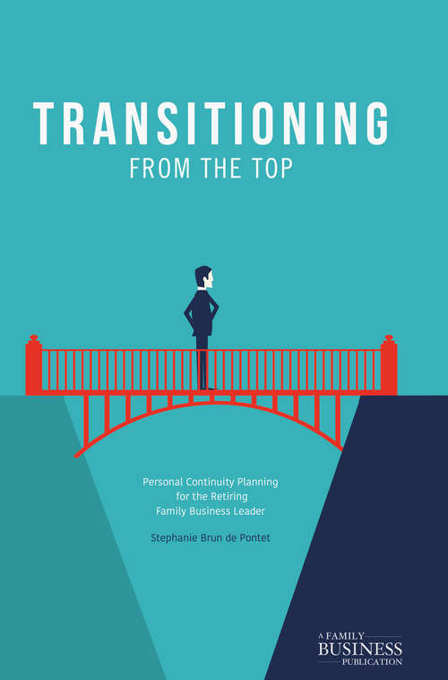 Transitioning from the Top: Personal Continuity Planning For The Retiring Family Business Leader (A\family Business Publication)